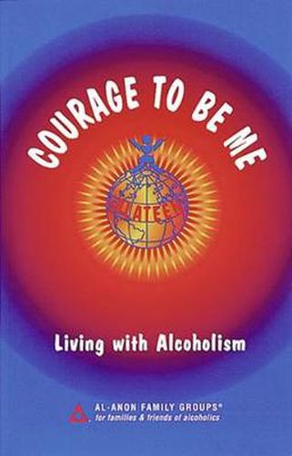 Courage To Be Me: Living with Alcoholism