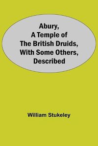 Cover image for Abury, A Temple Of The British Druids, With Some Others, Described