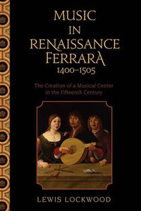 Cover image for Music in Renaissance Ferrara 1400-1505: The Creation of a Musical Center in the Fifteenth Century
