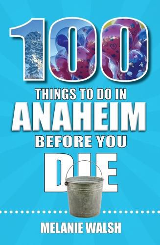 Cover image for 100 Things to Do in Anaheim Before You Die