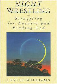 Cover image for Night Wrestling: Struggling for Answers and Finding God