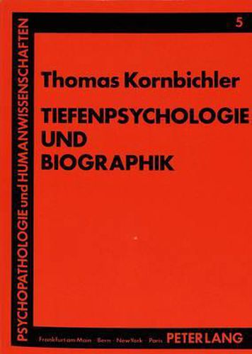 Tiefenpsychologie Und Biographik: Psychobiographie Band I. - Ein Beitrag Zur Wissenschaftsgeschichte