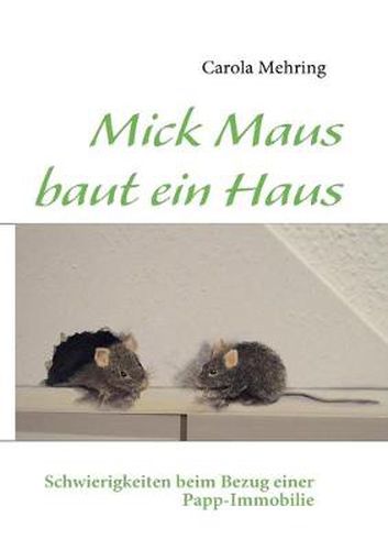 Cover image for Mick Maus baut ein Haus: Schwierigkeiten beim Bezug einer Papp-Immobilie