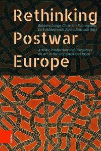 Cover image for Rethinking Postwar Europe: Artistic Production and Discourses on Art in the late 1940s and 1950s