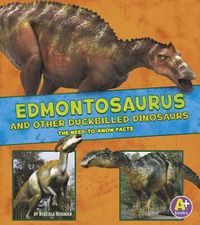 Cover image for Edmontosaurus and Other Duckbilled Dinosaurs: The Need-To-Know Facts