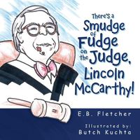 Cover image for There's a Smudge of Fudge on the Judge, Lincoln Mccarthy!