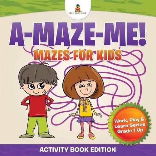 Cover image for A-Maze-Me! Mazes for Kids (Activity Book Edition) Work, Play & Learn Series Grade 1 Up