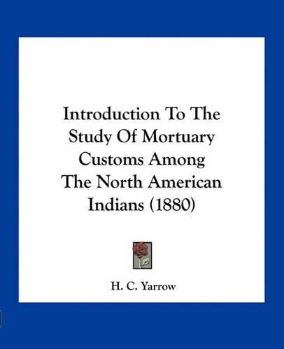 Cover image for Introduction to the Study of Mortuary Customs Among the North American Indians (1880)