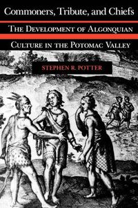 Cover image for Commoners, Tribute and Chiefs: Developments of Algonquian Culture in the Potomac Valley