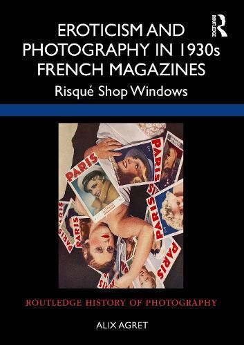 Cover image for Eroticism and Photography in 1930s French Magazines: Risque Shop Windows