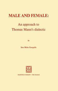 Cover image for Male and Female: An Approach to Thomas Mann's Dialectic: An Approach to Thomas Mann's Dialectic