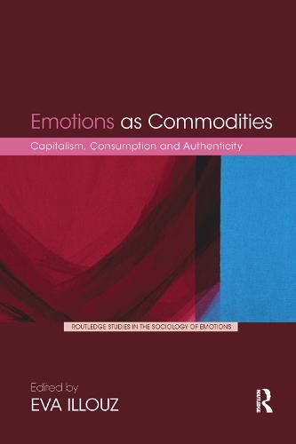 Emotions as Commodities: Capitalism, Consumption and Authenticity
