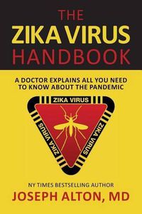 Cover image for The Zika Virus Handbook: A Doctor Explains All You Need To Know About The Pandemic