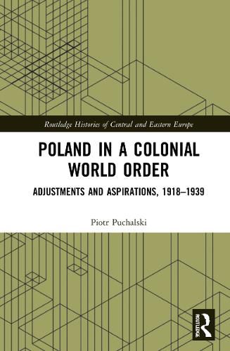 Cover image for Poland in a Colonial World Order: Adjustments and Aspirations, 1918-1939