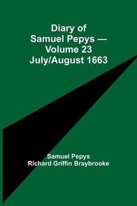 Cover image for Diary of Samuel Pepys - Volume 23: July/August 1663