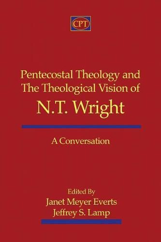 Pentecostal Theology and the Theological Vision of N.T. Wright: A Conversation