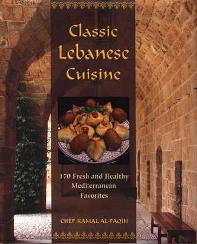 Cover image for Classic Lebanese Cuisine: 170 Fresh And Healthy Mediterranean Favorites