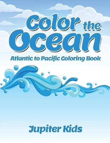 Cover image for Color the Ocean: Atlantic to Pacific Coloring Book