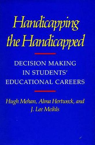 Cover image for Handicapping the Handicapped: Decision Making in Students' Educational Careers