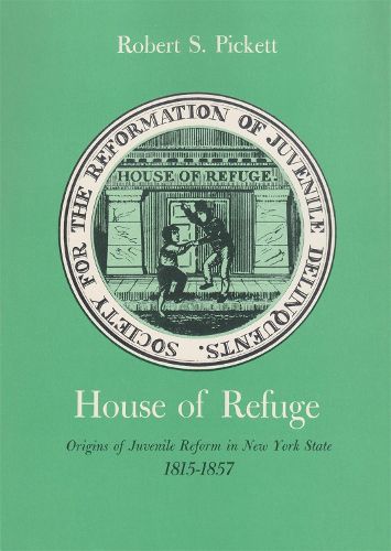 Cover image for House of Refuge: Origins of Juvenile Reform in New York State, 1815-1857