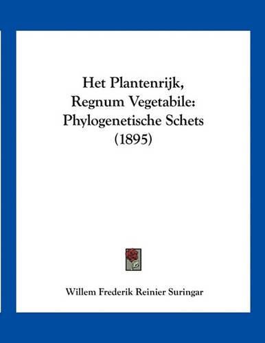 Cover image for Het Plantenrijk, Regnum Vegetabile: Phylogenetische Schets (1895)