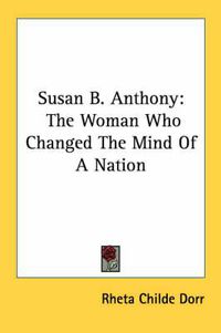 Cover image for Susan B. Anthony: The Woman Who Changed the Mind of a Nation