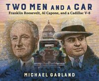 Cover image for Two Men and a Car: Franklin Roosevelt, Al Capone, and a Cadillac V-8