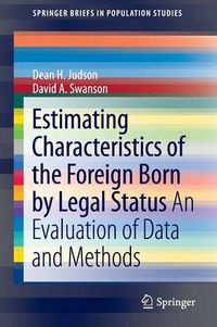 Cover image for Estimating Characteristics of the Foreign-Born by Legal Status: An Evaluation of Data and Methods