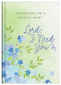 Cover image for Lord, I Need You: 180 Prayers for a Hopeful Heart