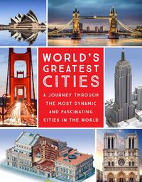 Cover image for World's Greatest Cities: A Journey Through the Most Dynamic and Fascinating Cities in the World