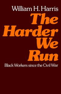 Cover image for The Harder We Run: Black Workers since the Civil War