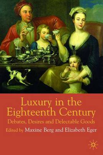 Cover image for Luxury in the Eighteenth Century: Debates, Desires and Delectable Goods