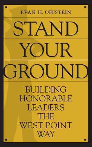 Cover image for Stand Your Ground: Building Honorable Leaders the West Point Way