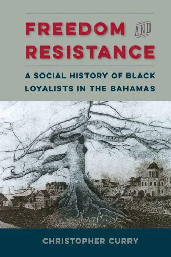 Freedom and Resistance: A Social History of Black Loyalists in the Bahamas