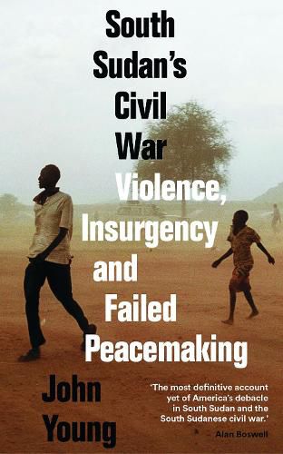 Cover image for South Sudan's Civil War: Violence, Insurgency and Failed Peacemaking