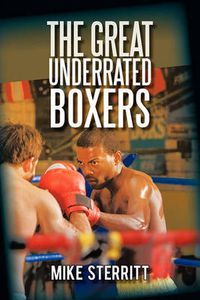 Cover image for The Great Underrated Boxers