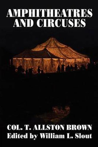 Cover image for Amphitheatres and Circuses: A History from Their Earliest Date to 1861, with Sketches of Some of the Principal Performers