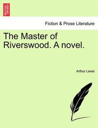 Cover image for The Master of Riverswood. a Novel.