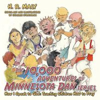 Cover image for The 10,000 Adventures of Minnesota Dan: How I Speak to God: Teaching Children How to Pray