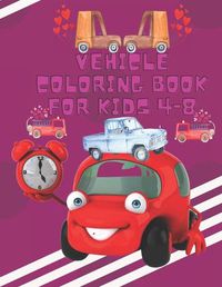 Cover image for Vehicle Coloring Book For Kids 4-8