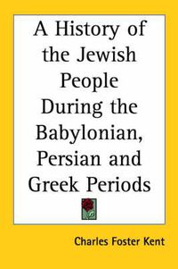 Cover image for A History of the Jewish People During the Babylonian, Persian and Greek Periods