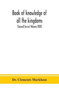 Cover image for Book of knowledge of all the kingdoms, lands, and lordships that are in the world, and the arms and devices of each land and lordship, or of the kings and lords who possess them (Second Series) Volume XXIX