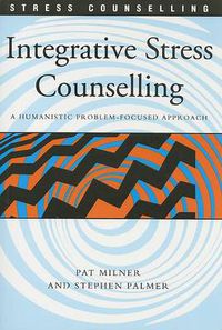 Cover image for Integrative Stress Counselling: A Humanistic Problem-Focused Approach