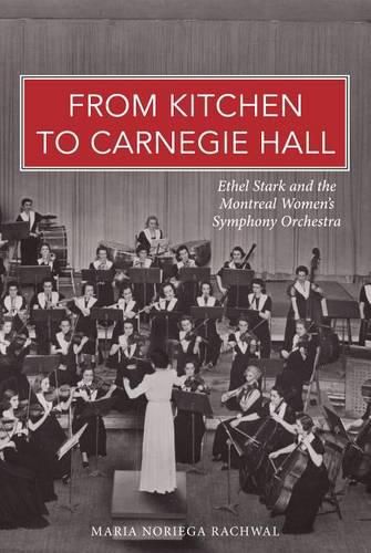 From Kitchen to Carnegie Hall: Ethel Stark and the Montreal Women's Symphony Orchestra