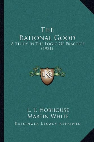 The Rational Good: A Study in the Logic of Practice (1921)