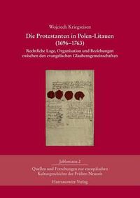 Cover image for Die Protestanten in Polen-Litauen (1696-1763): Rechtliche Lage, Organisation Und Beziehungen Zwischen Den Evangelischen Glaubensgemeinschaften