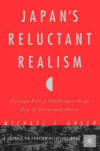 Cover image for Japan's Reluctant Realism: Foreign Policy Challenges in an Era of Uncertain Power