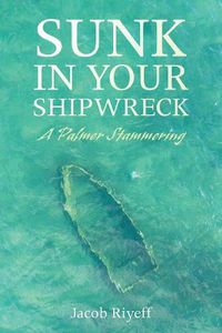 Cover image for Sunk in Your Shipwreck: A Palmer Stammering