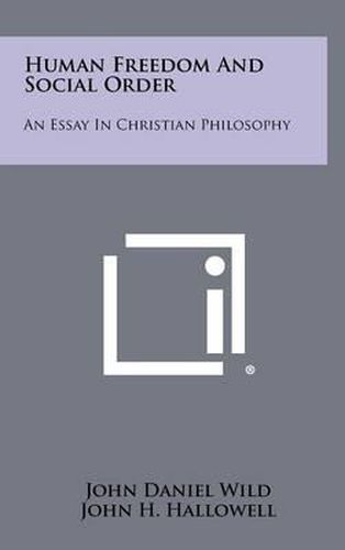 Cover image for Human Freedom and Social Order: An Essay in Christian Philosophy