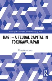 Cover image for Hagi - A Feudal Capital in Tokugawa Japan